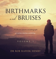 Birthmarks and Bruises: A Collection of Poems and Photographs on Various Emotions and Feelings 166571512X Book Cover