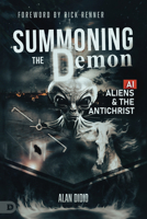 Summoning the Demon: A.I., Aliens, and the Antichrist 0768479681 Book Cover