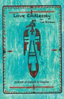Love Endlessly: A book of insight to inspire 0692030360 Book Cover