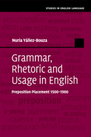 Grammar, Rhetoric and Usage in English: Preposition Placement 1500-1900 1108713173 Book Cover