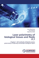 Laser polarimetry of biological tissues and fluids P.7: Chapter 7. 3D methods of Mueller-matrix polarimetry of optically anisotropic biological layers 6202667206 Book Cover