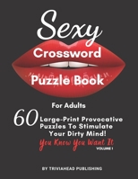 Sexy Crossword Puzzle Book for Adults. You Know You Want It! Volume 1: 60 Large-Print Provocative Puzzles To Stimulate Your Dirty Mind! B09328NL15 Book Cover