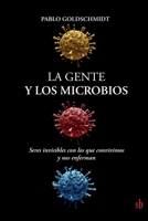 La gente y los microbios: Seres invisibles con los que convivimos y nos enferman 987443435X Book Cover