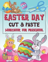 Easter Day Cut & Paste Workbook for Preschool: Scissor Skills Activity Book for Kids, Toddlers and Preschoolers (A Fun Easter Day Gift for Kids Ages 2 B08VY76YFK Book Cover