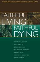 Faithful Living, Faithful Dying: Anglican Reflections on End of Life Care 0819218308 Book Cover