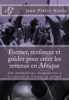 Former, Renforcer Et Guider Pour Cr�er Les Revenus En Afrique: Une M�thodologie de Formation � La Creation de Revenus En Afrique 1533388210 Book Cover