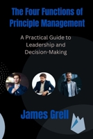 The Four Functions of Principle Management: A Practical Guide to Leadership and Decision-Making B0BRLVRTLT Book Cover