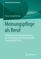 Meinungspflege ALS Beruf: Etablierung Und Professionalisierung Der Pr-Beratung in Der Bundesrepublik Deutschland Bis 1974 3658249269 Book Cover