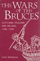 The Wars of the Bruces: Scotland, England and Ireland, 1306-1328 1780276613 Book Cover