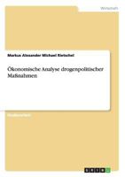 Ökonomische Analyse drogenpolitischer Maßnahmen 3640359437 Book Cover