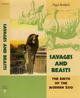 Savages and Beasts: The Birth of the Modern Zoo (Animals, History, Culture) 0801889758 Book Cover