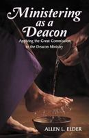 Ministering as a Deacon : Applying the Great Commission to the Deacon Ministry 1462724086 Book Cover
