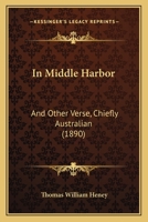 In Middle Harbor: And Other Verse, Chiefly Australian 1166435377 Book Cover