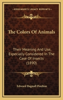 The Colors Of Animals: Their Meaning And Use, Especially Considered In The Case Of Insects 0548775761 Book Cover