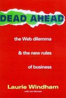 Dead Ahead: The Web Dilemma and the New Rules of Business 1581150334 Book Cover
