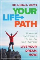 Your Life Path: Life Mapping Tools to Help You Follow Your Heart and Live Your Dream, Now! 1631440780 Book Cover