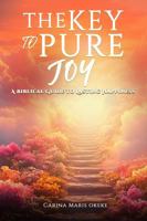 The Key to Pure Joy: A Biblical Guide to Lasting Happiness 1535607394 Book Cover