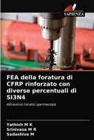 FEA della foratura di CFRP rinforzato con diverse percentuali di SI3N4 6203617547 Book Cover