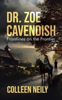 Dr. Zoe Cavendish: Frontlines on the Frontier 1779413351 Book Cover