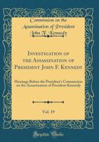 Investigation of the Assassination of President John F. Kennedy, Vol. 19: Hearings Before the President's Commission on the Assassination of President Kennedy 0484005545 Book Cover
