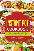 Instant Pot Cookbook: Unique Recipes Collection That Will Make You Cook Like a Pro 1974633519 Book Cover