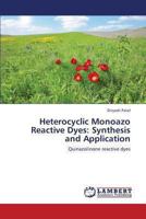 Heterocyclic Monoazo Reactive Dyes: Synthesis and Application: Quinazolinone reactive dyes 3659325295 Book Cover