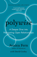Polywise: A Deeper Dive Into Navigating Open Relationships 1990869149 Book Cover