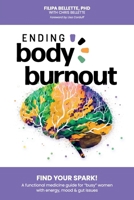 Ending Body Burnout: Find Your Spark 1923020102 Book Cover