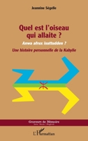 Quel est l'oiseau qui allaite ?: Anwa afrux isuttudden ? Une histoire personnelle de la Kabylie (Graveurs de Mémoire) (French Edition) 2343193894 Book Cover