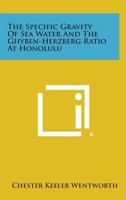 The Specific Gravity of Sea Water and the Ghyben-Herzberg Ratio at Honolulu 1258586703 Book Cover