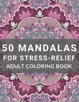 50 Mandalas for Stress-Relief Adult Coloring Book: Adult Coloring Book Hardback Covers, Artist Quality Paper, Beautiful Mandalas for Stress Relief and Relaxation B08JF5M22V Book Cover
