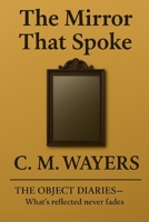 The Mirror That Spoke: The Object Diaries - What's reflected never fades B0F44GCQMS Book Cover