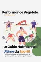 Performance Végétale : Le Guide Nutritionnel Ultime du Sportif (French Edition) B0DWRRVXPV Book Cover