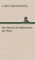 Der Mensch ALS Beherrscher Der Natur 3842490070 Book Cover