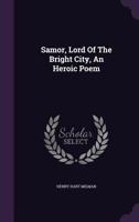 Samor Lord of the Bright City an Heroic Poem 0548897808 Book Cover