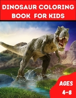 Dinosaur Coloring Book For Kids: Dinosaur Coloring Pages for Kids Ages 4-8, Great Gift for Boys & Girls. B08ZQGSL7G Book Cover