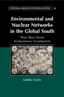 Environmental and Nuclear Networks in the Global South: How Skills Shape International Cooperation 1316604470 Book Cover