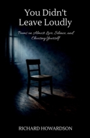 You Didn’t Leave Loudly: Poems on Almost Love, Silence, And Choosing Yourself B0GNTQ3TBY Book Cover