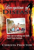 Deception of Disease: How We're Taking Our Kids Back from Autism 0615602266 Book Cover