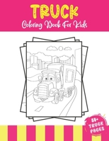 Truck Coloring Book For Kids: 50+ Amazing Truck Coloring Illustrations For Kids Who Love Heavy Trucks, Transport Truck, Van an Tractors. B092416ZTM Book Cover