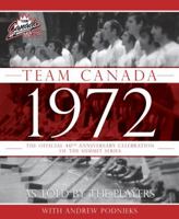 Team Canada 1972: The Official 40th Anniversary Celebration of the Summit Series 0771071191 Book Cover