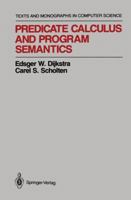Predicate Calculus and Program Semantics (Monographs in Computer Science) 1461279240 Book Cover