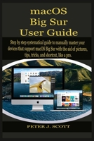 macOS Big Sur User Guide: Step by step systematical guide to manually master your devices that support macOS Big Sur with the aid of pictures, tips, tricks, and shortcut, like a pro. B08R3GKG4C Book Cover