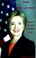 This is What Happened: Hillary Rodham Clinton's Alibi 197808286X Book Cover