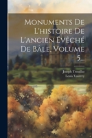 Monuments De L'histoire De L'ancien Évêché De Bâle, Volume 5... 1022637908 Book Cover