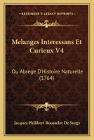 Melanges Interessans Et Curieux V4: Ou Abrege D'Histoire Naturelle (1764) 1166614328 Book Cover