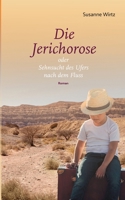 Die Jerichorose: oder Sehnsucht des Ufers nach dem Fluss (German Edition) 3759712452 Book Cover