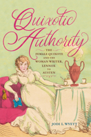 Quixotic Authority: The Female Quixote and the Woman Writer, Lennox to Austen (EARLY MODERN FEMINISMS) 1644534134 Book Cover