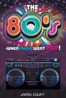 The 80s: When Music Went Pop! 1912587521 Book Cover