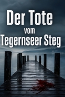 Der Tote vom Tegernseer Steg (German Edition) B0HC1FT89V Book Cover